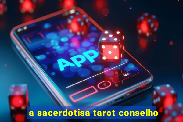 a sacerdotisa tarot conselho